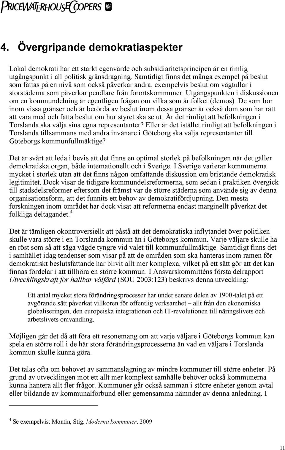 Utgångspunkten i diskussionen om en kommundelning är egentligen frågan om vilka som är folket (demos).