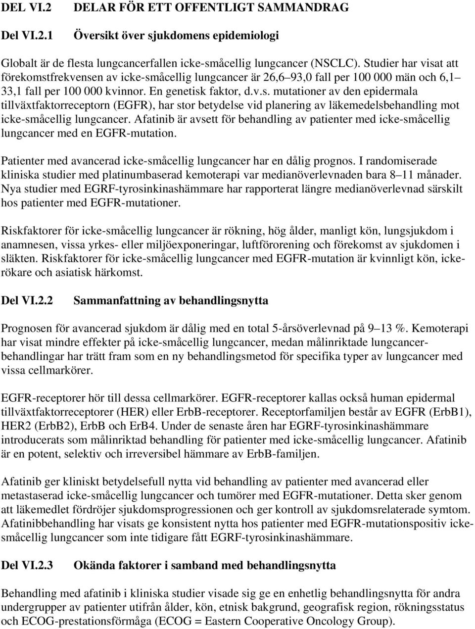 Afatinib är avsett för behandling av patienter med icke-småcellig lungcancer med en EGFR-mutation. Patienter med avancerad icke-småcellig lungcancer har en dålig prognos.