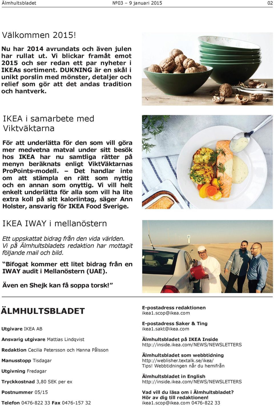 IKEA i samarbete med Viktväktarna För att underlätta för den som vill göra mer medvetna matval under sitt besök hos IKEA har nu samtliga rätter på menyn beräknats enligt ViktVäktarnas