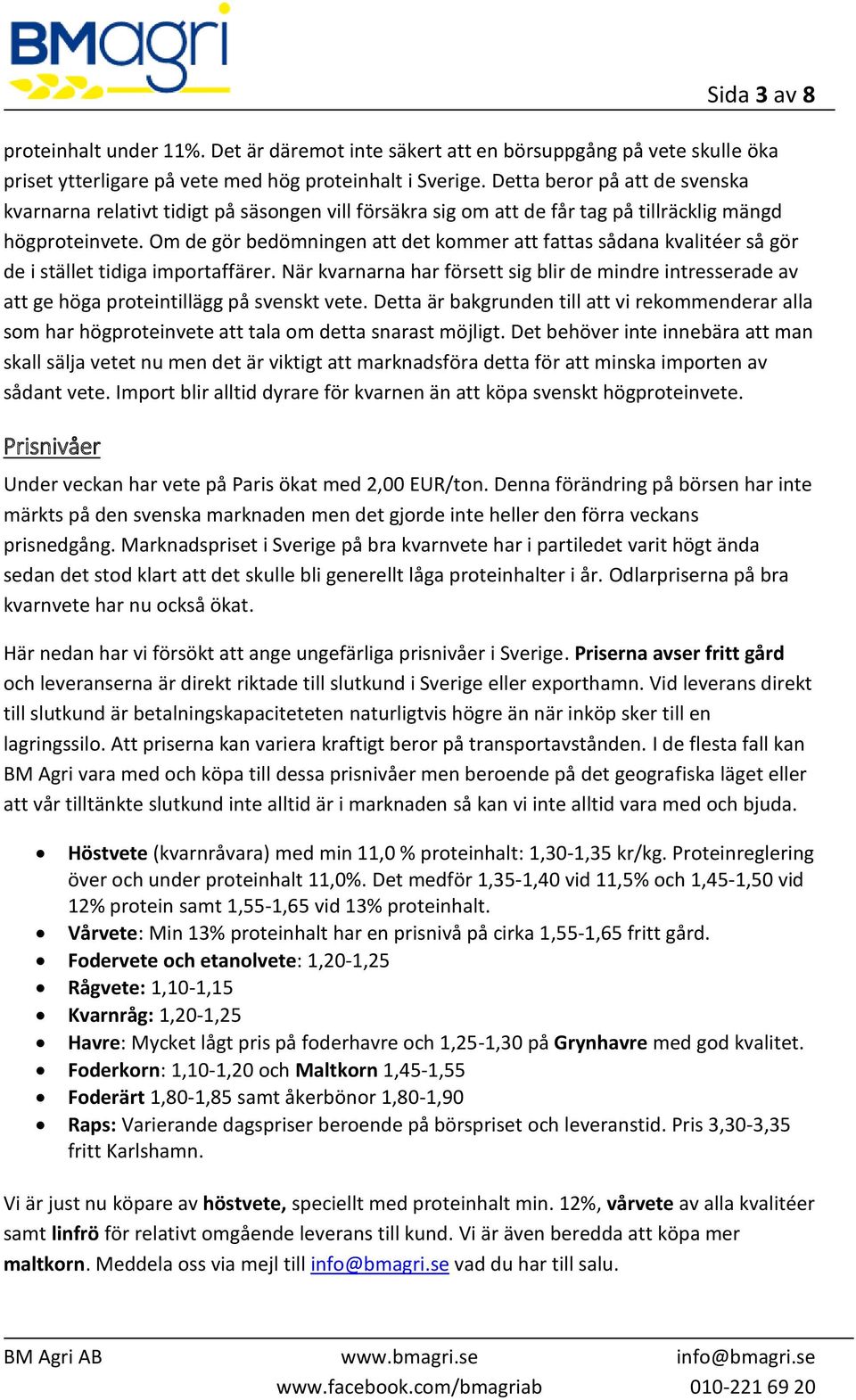 Om de gör bedömningen att det kommer att fattas sådana kvalitéer så gör de i stället tidiga importaffärer.