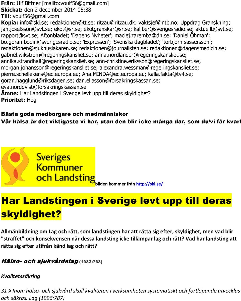 se; 'Daniel Öhman'; bo.goran.bodin@sverigesradio.se; 'Expressen'; 'Svenska dagbladet'; 'torbjörn sassersson'; redaktionen@sjukhuslakaren.se; redaktionen@journalisten.se; redaktionen@dagensmedicin.
