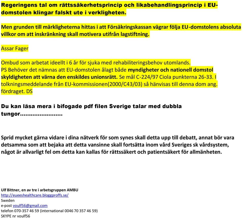 Assar Fager Ombud som arbetat ideellt i 6 år för sjuka med rehabiliteringsbehov utomlands.