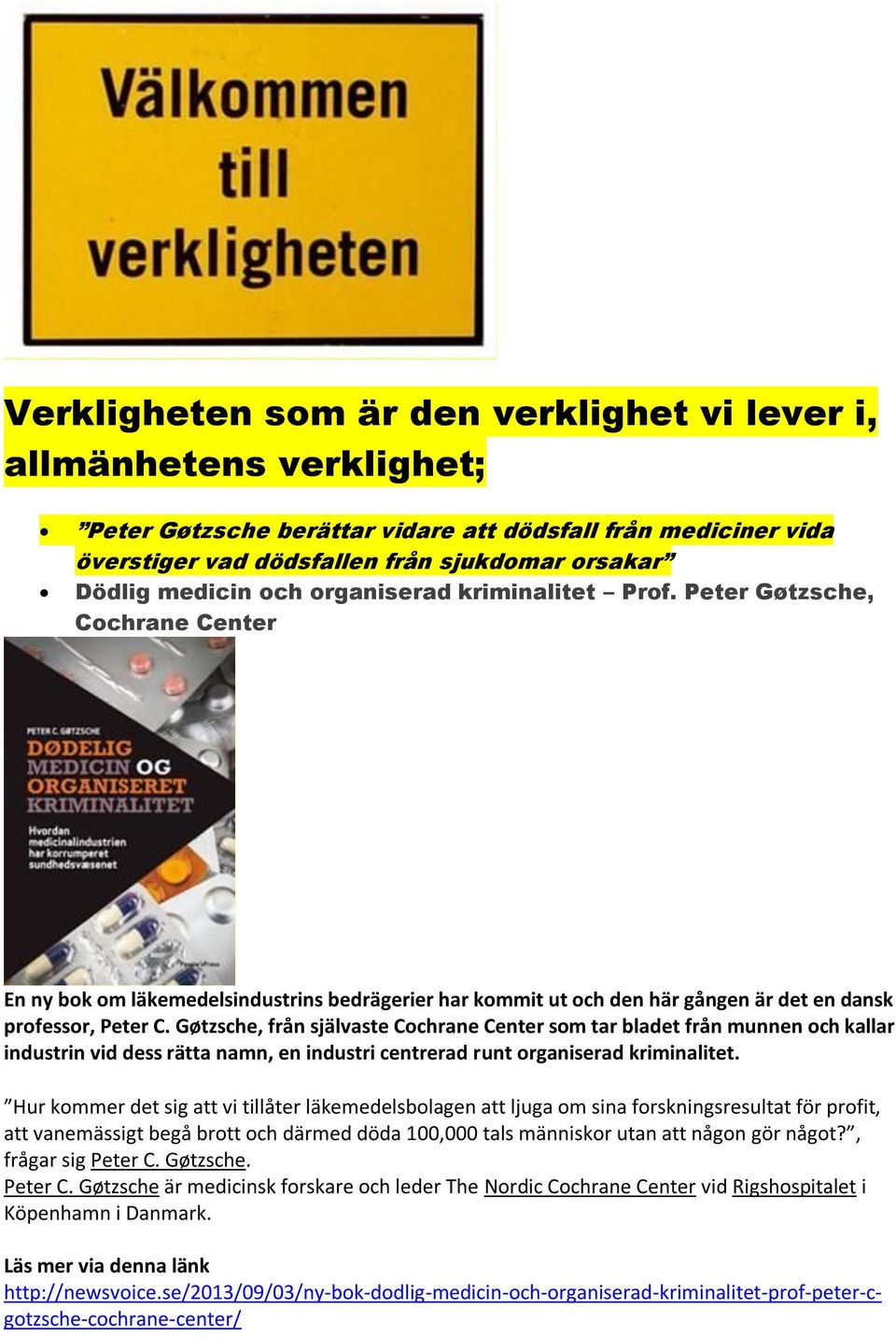 Gøtzsche, från självaste Cochrane Center som tar bladet från munnen och kallar industrin vid dess rätta namn, en industri centrerad runt organiserad kriminalitet.