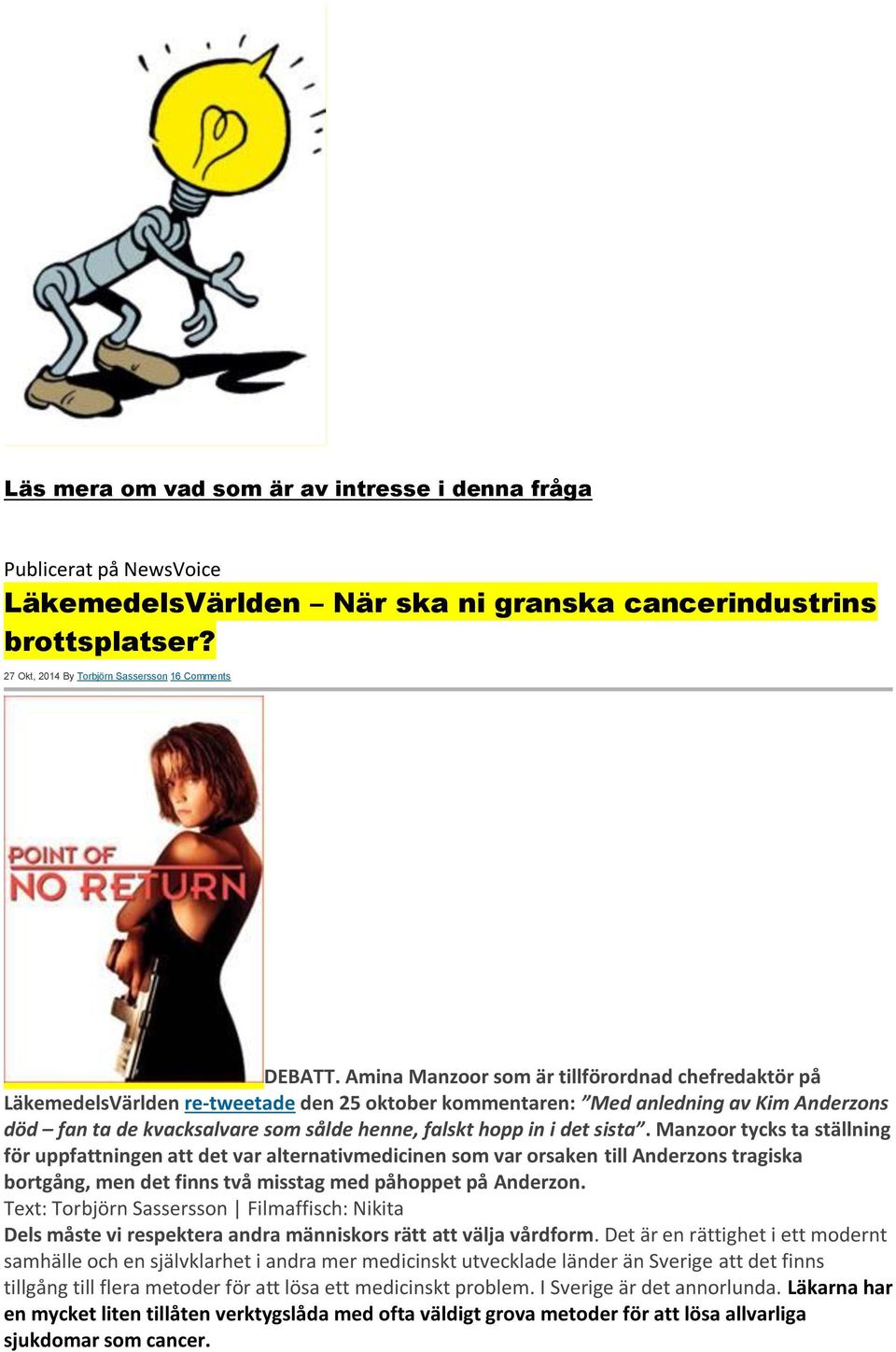 i det sista. Manzoor tycks ta ställning för uppfattningen att det var alternativmedicinen som var orsaken till Anderzons tragiska bortgång, men det finns två misstag med påhoppet på Anderzon.