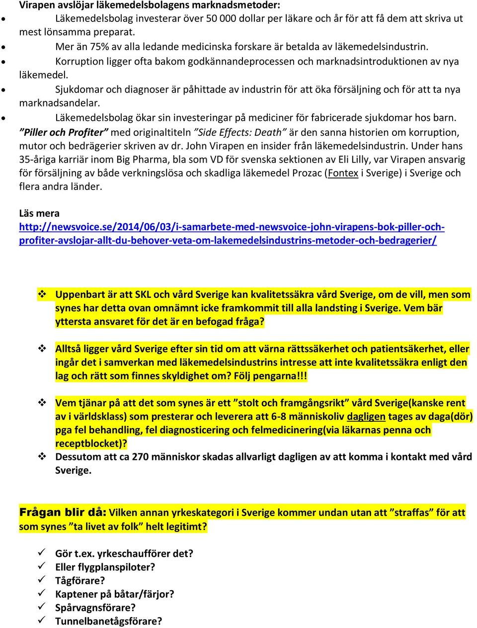 Sjukdomar och diagnoser är påhittade av industrin för att öka försäljning och för att ta nya marknadsandelar. Läkemedelsbolag ökar sin investeringar på mediciner för fabricerade sjukdomar hos barn.