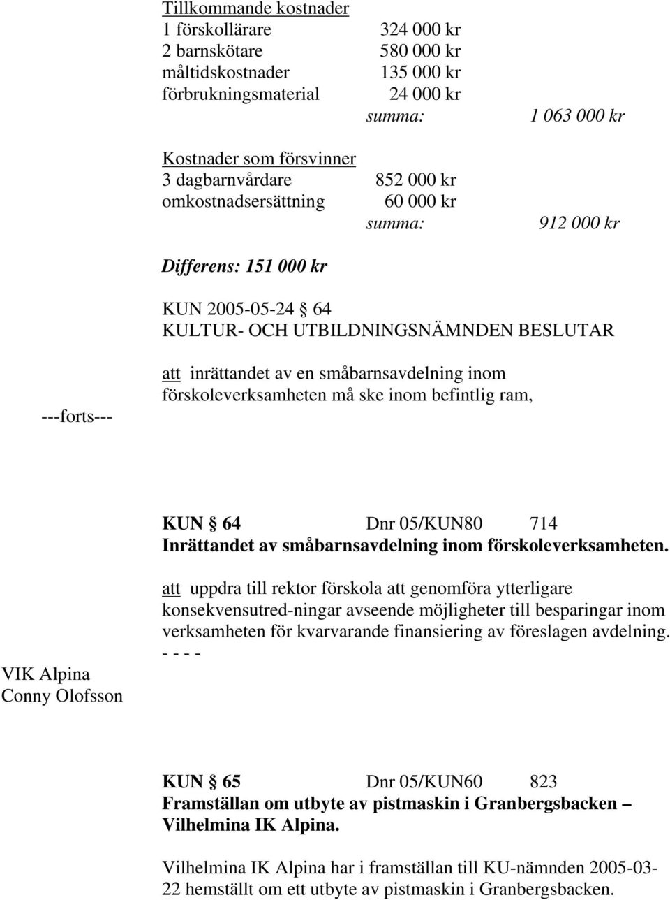 befintlig ram, KUN 64 Dnr 05/KUN80 714 Inrättandet av småbarnsavdelning inom förskoleverksamheten.