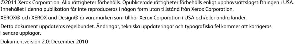 Innehållet i denna publikation får inte reproduceras i någon form utan tillstånd från Xerox Corporation.