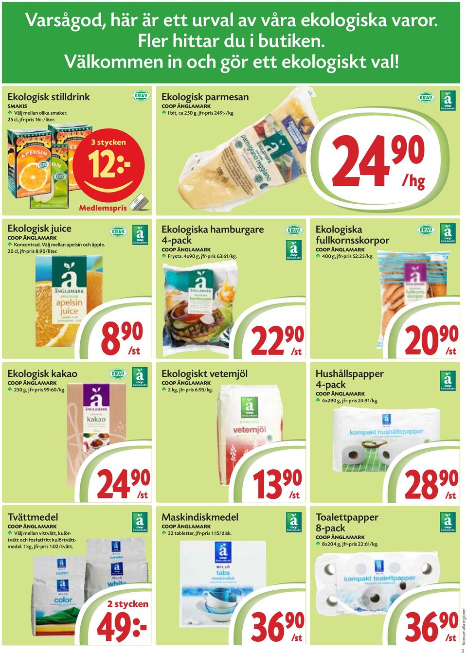 20 cl, jfr-pris 8:90/liter. Ekologiska hamburgare 4-pack 1 Frysta. 4x90 g, jfr-pris 63:61/kg. Ekologiska fullkornsskorpor 1 400 g, jfr-pris 52:25/kg.