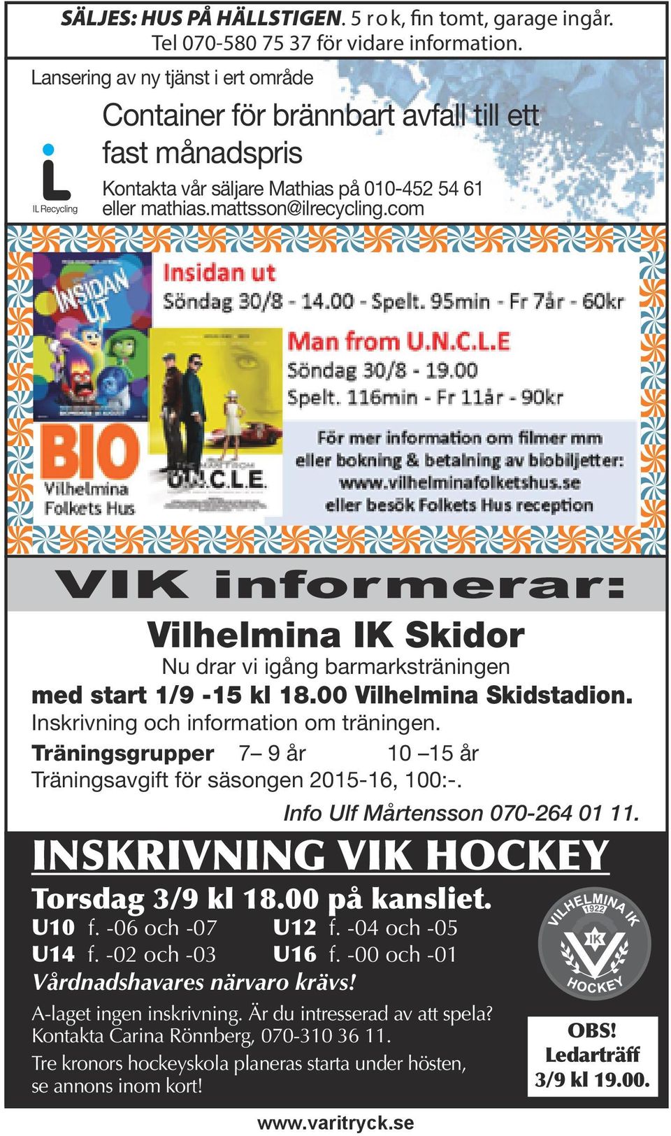 com VIK informerar: Vilhelmina IK Skidor Nu drar vi igång barmarksträningen med start 1/9-15 kl 18.00 Vilhelmina Skidstadion. Inskrivning och information om träningen.