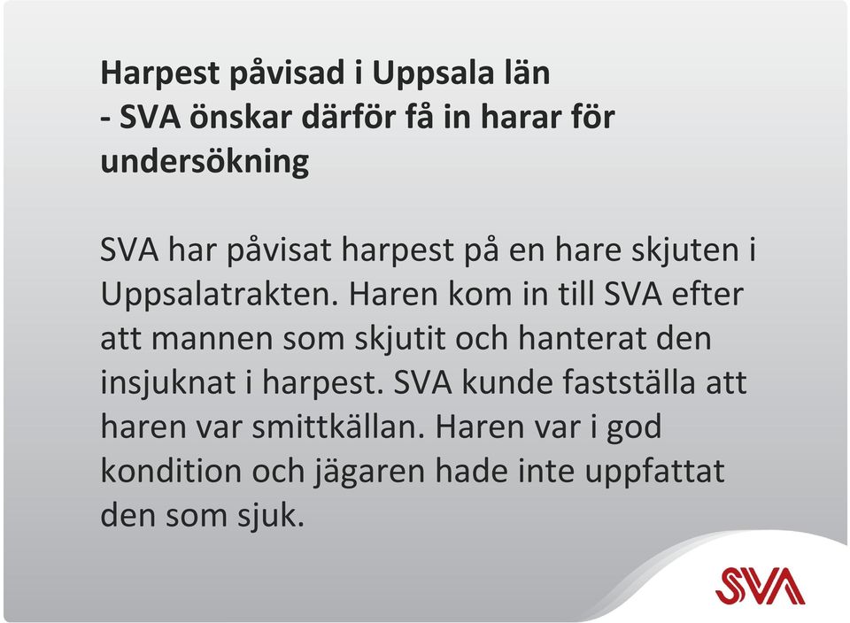 Haren kom in till SVA efter att mannen som skjutit och hanterat den insjuknat i