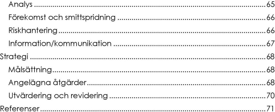 .. 67 Strategi... 68 Målsättning.