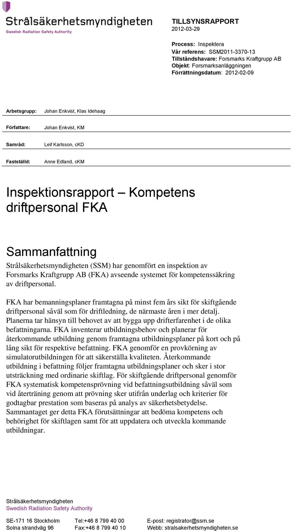 genomfört en inspektion av Forsmarks Kraftgrupp AB (FKA) avseende systemet för kompetenssäkring av driftpersonal.