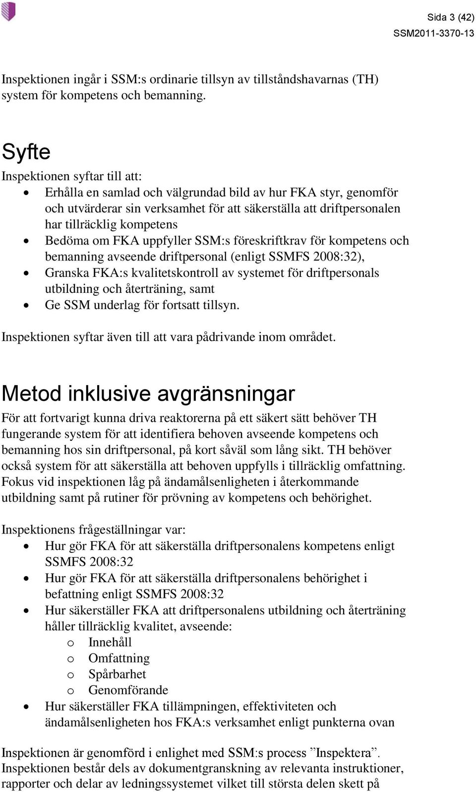 Bedöma om FKA uppfyller SSM:s föreskriftkrav för kompetens och bemanning avseende driftpersonal (enligt SSMFS 2008:32), Granska FKA:s kvalitetskontroll av systemet för driftpersonals utbildning och