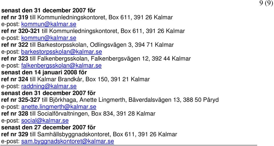 se ref nr 323 till Falkenbergsskolan, Falkenbergsvägen 12, 392 44 Kalmar e-post: falkenbergsskolan@kalmar.