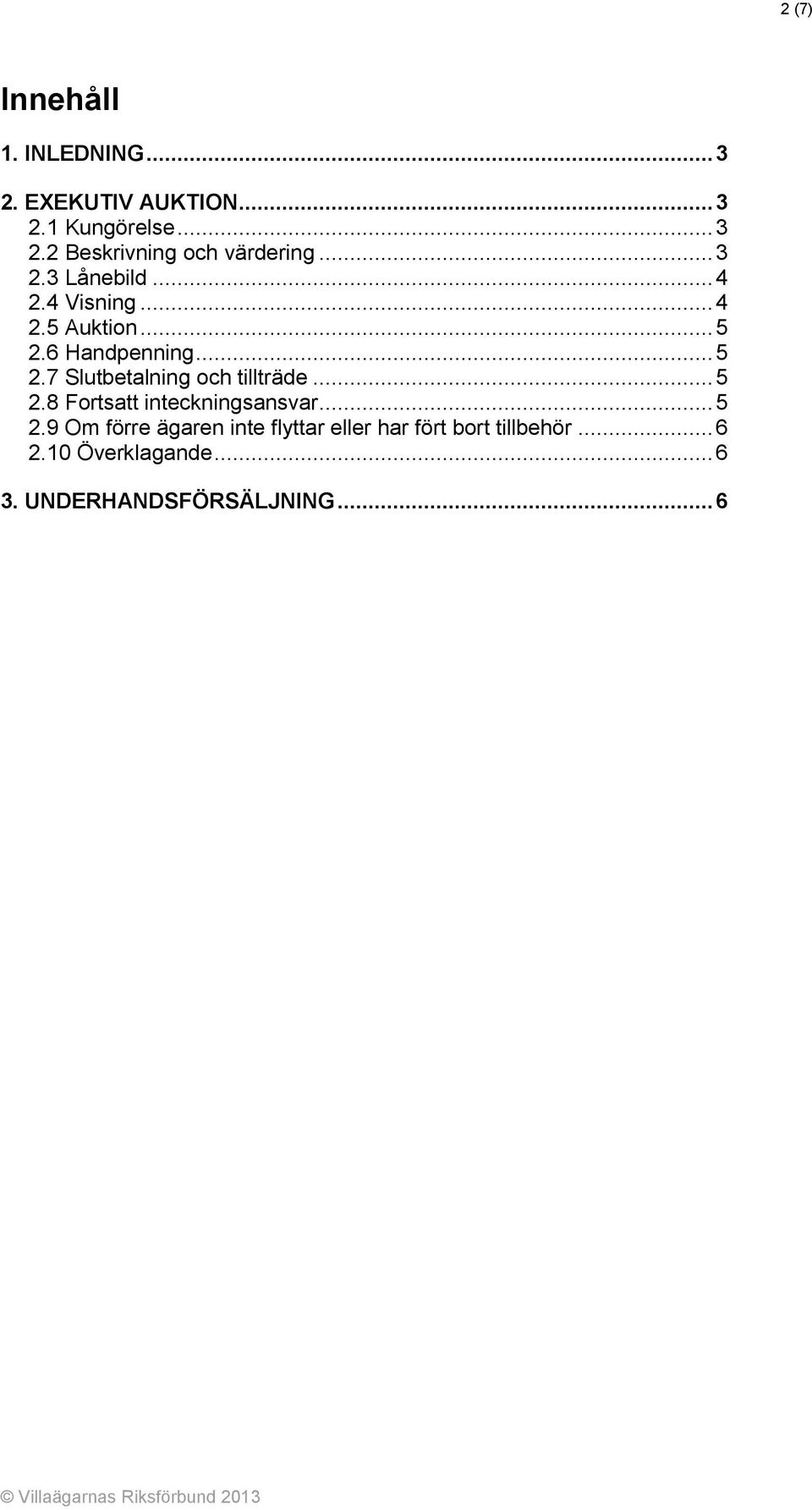 .. 5 2.8 Fortsatt inteckningsansvar... 5 2.9 Om förre ägaren inte flyttar eller har fört bort tillbehör.