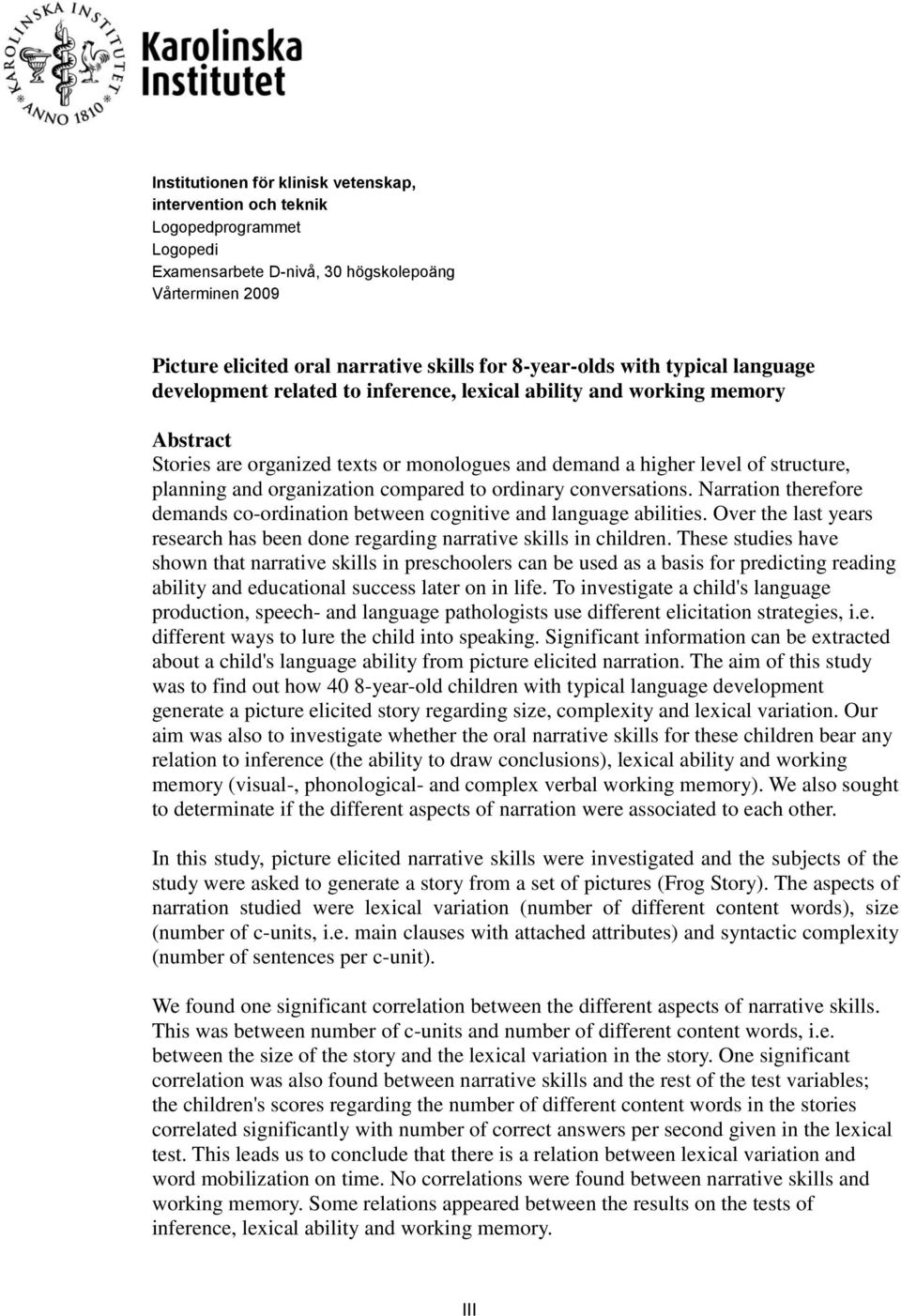 organization compared to ordinary conversations. Narration therefore demands co-ordination between cognitive and language abilities.