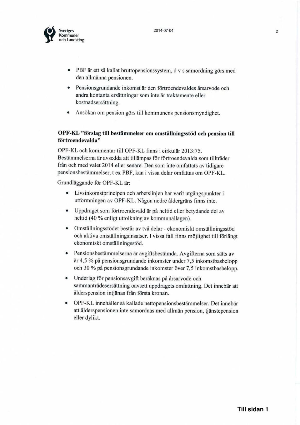 OPF-KL "förslag till bestämmelser om omställningsstöd och pension till förtroendevalda" OPF-KL och kommentar till OPF-KL finns i cirkulär 2013:75.