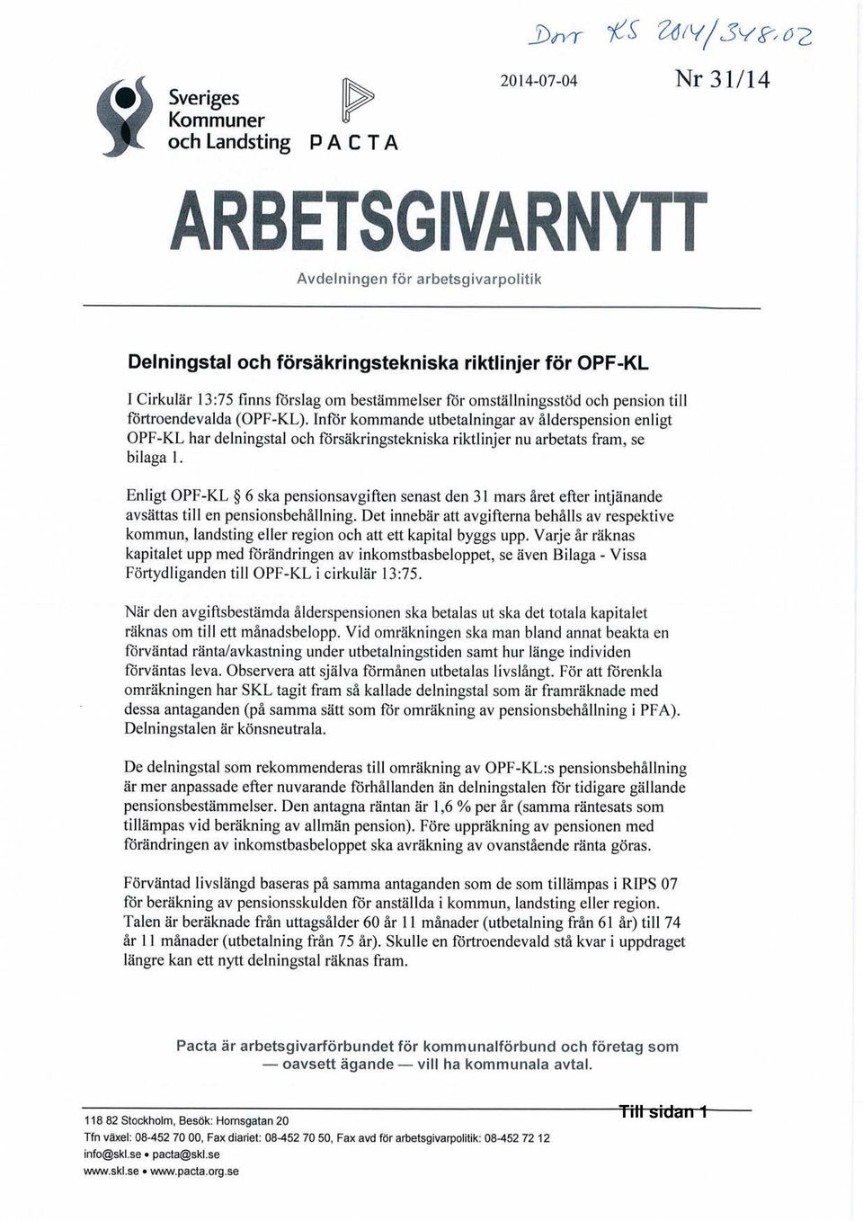 Inför kommande utbetalningar av ålderspension enligt OPF-KL har delningstal och försäkringstekniska riktlinjer nu arbetats fram, se bilaga 1.