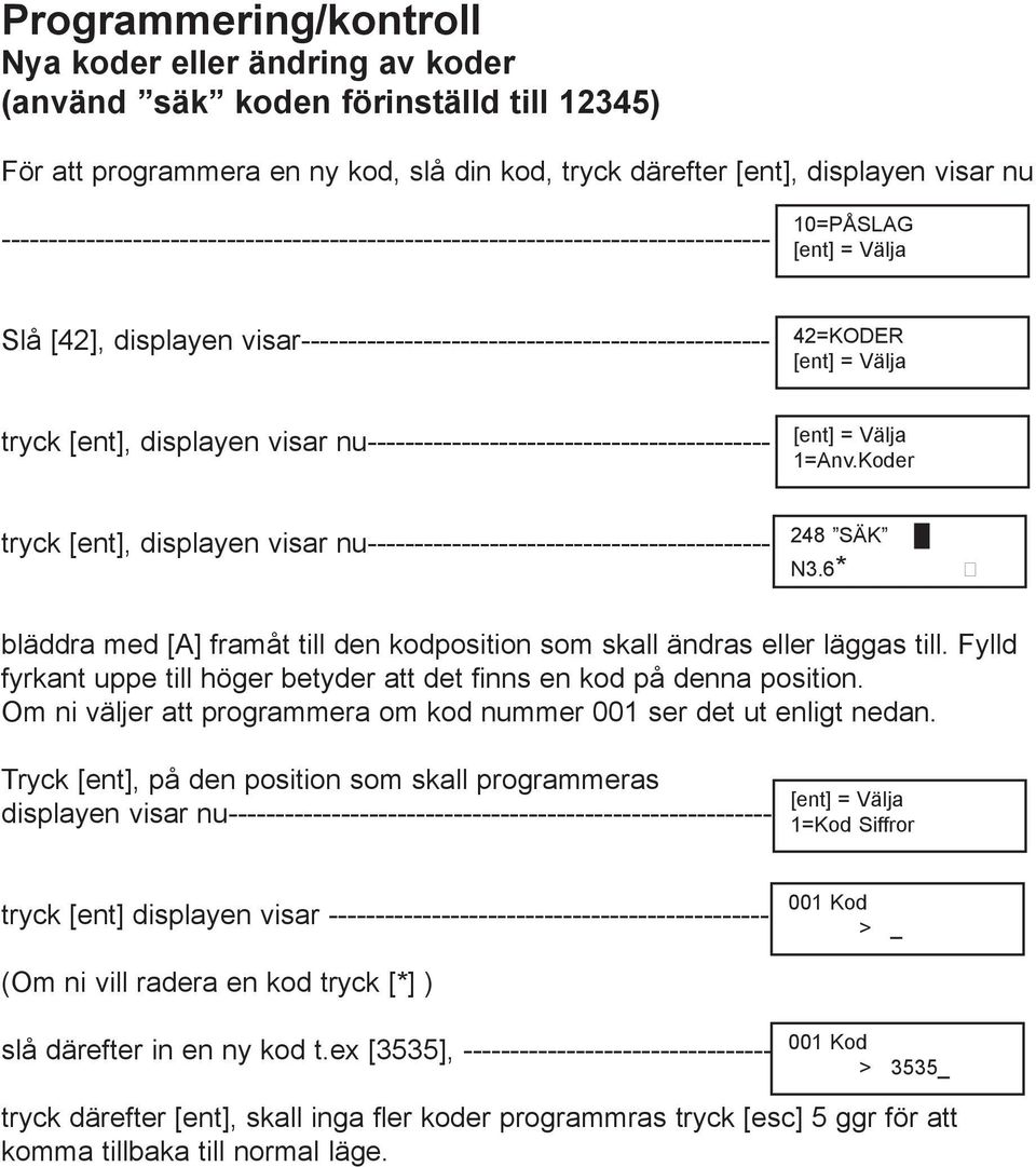 nu------------------------------------------- 1=Anv.Koder tryck [ent], displayen visar nu------------------------------------------- 248 SÄK N3.