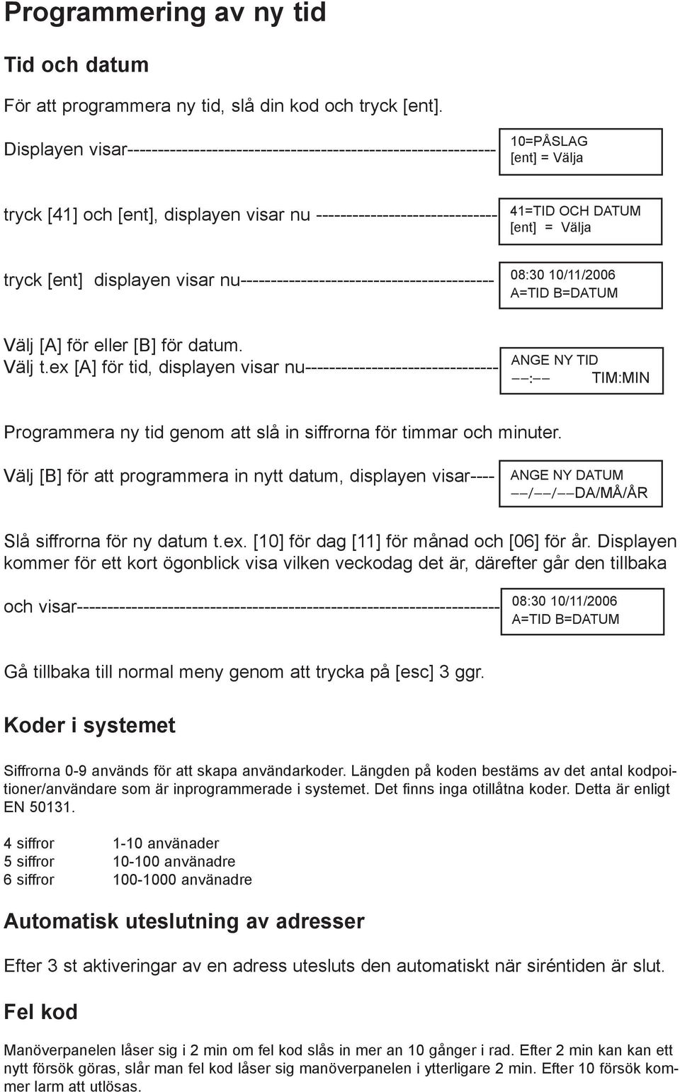 nu------------------------------------------ 08:30 10/11/2006 A=TID B=DATUM Välj [A] för eller [B] för datum. Välj t.