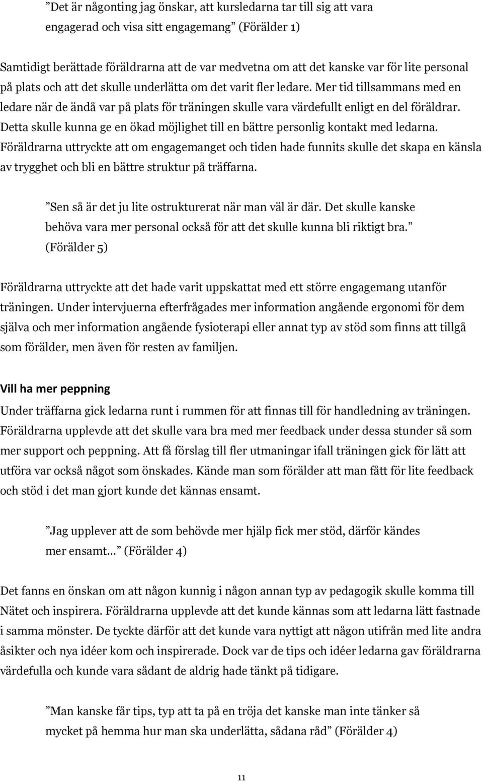 Detta skulle kunna ge en ökad möjlighet till en bättre personlig kontakt med ledarna.