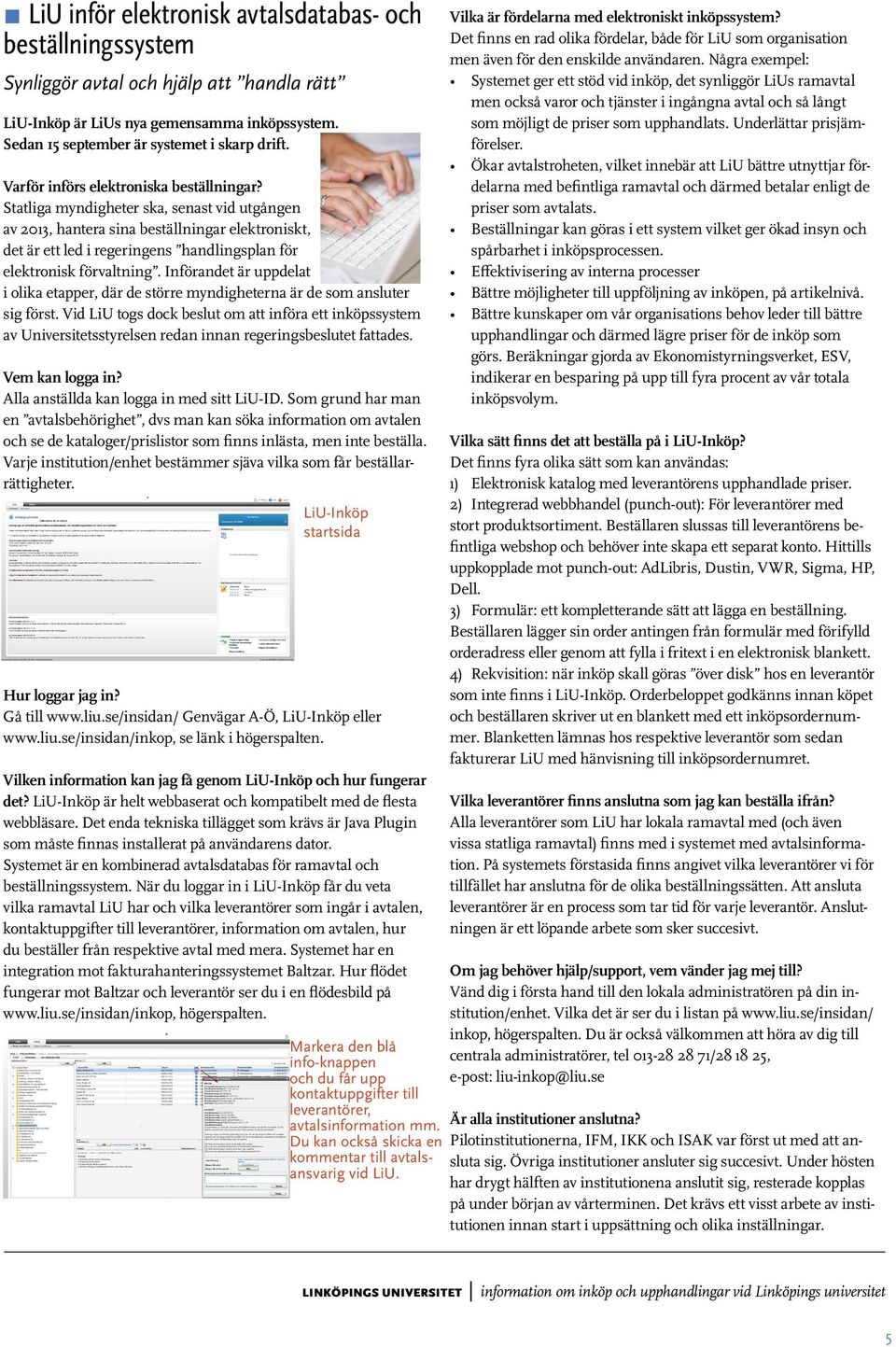 Statliga myndigheter ska, senast vid utgången av 2013, hantera sina beställningar elektroniskt, det är ett led i regeringens handlingsplan för elektronisk förvaltning.