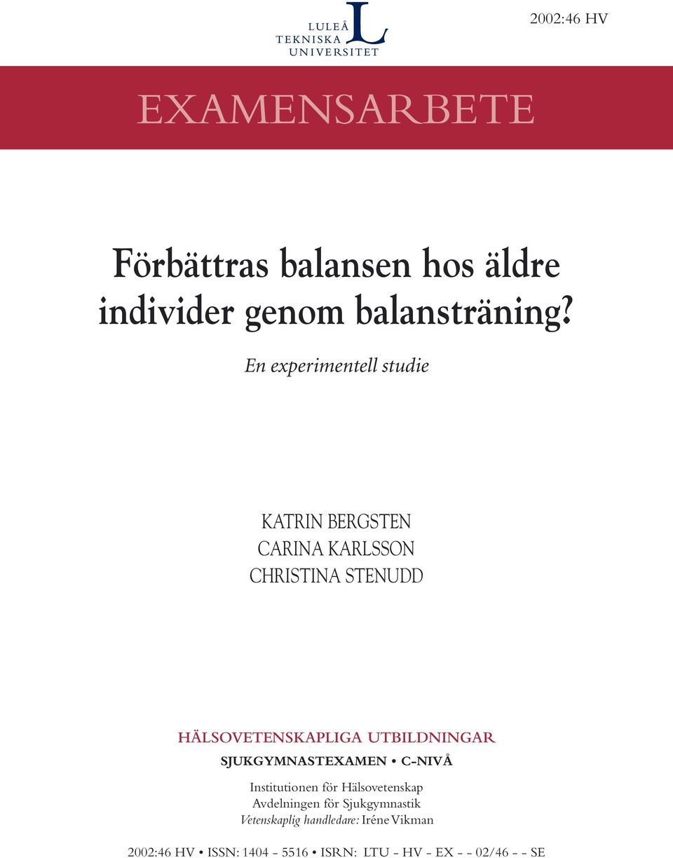 UTBILDNINGAR SJUKGYMNASTEXAMEN C-NIVÅ Institutionen för Hälsovetenskap Avdelningen för