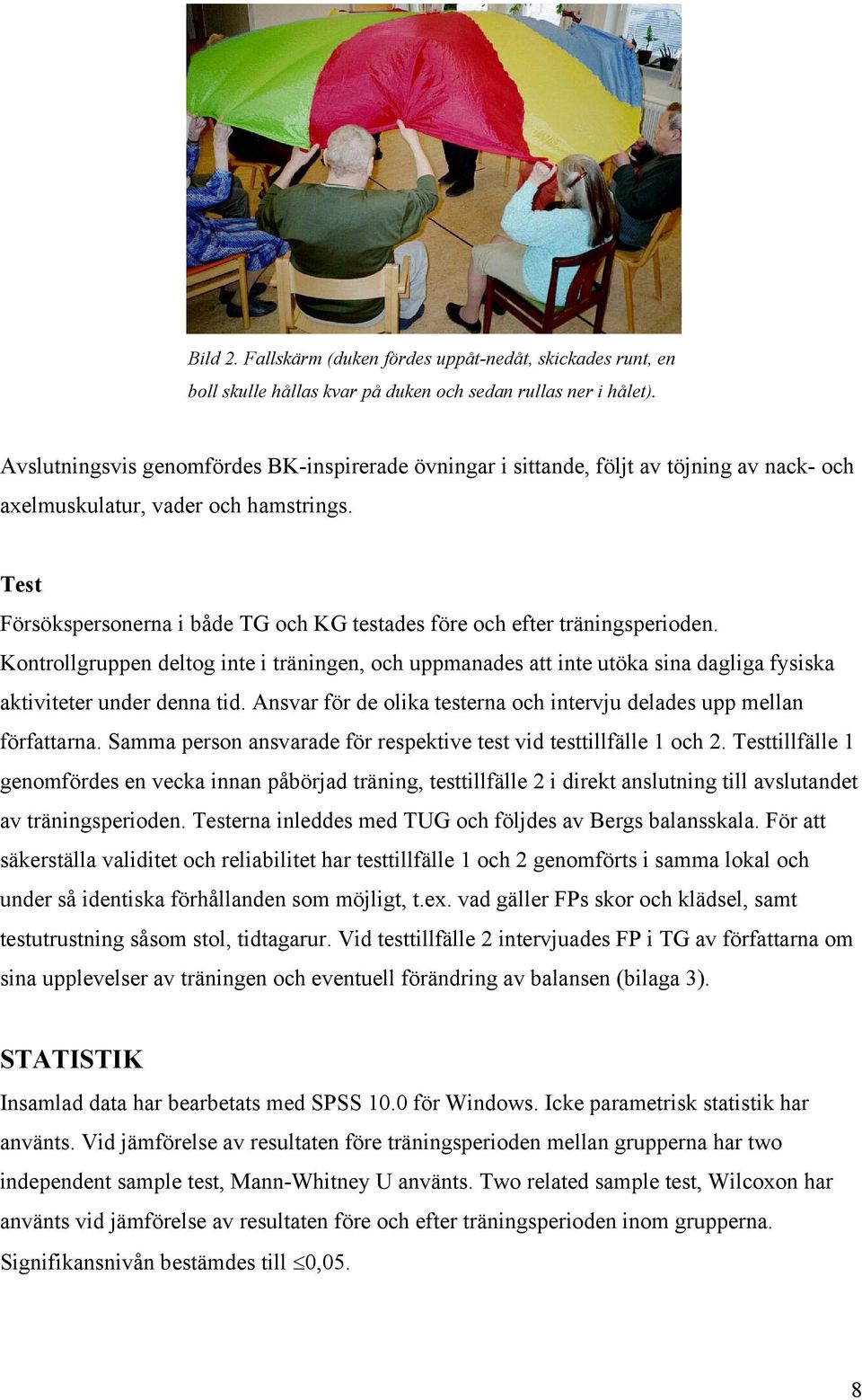 Test Försökspersonerna i både TG och KG testades före och efter träningsperioden.