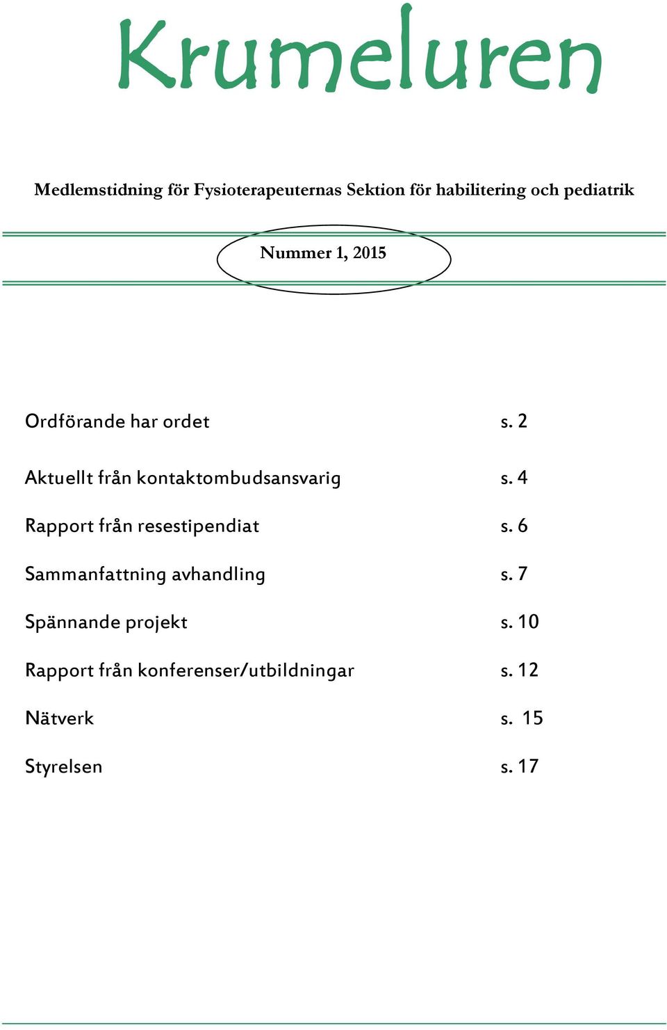 2 Aktuellt från kontaktombudsansvarig s. 4 Rapport från resestipendiat s.