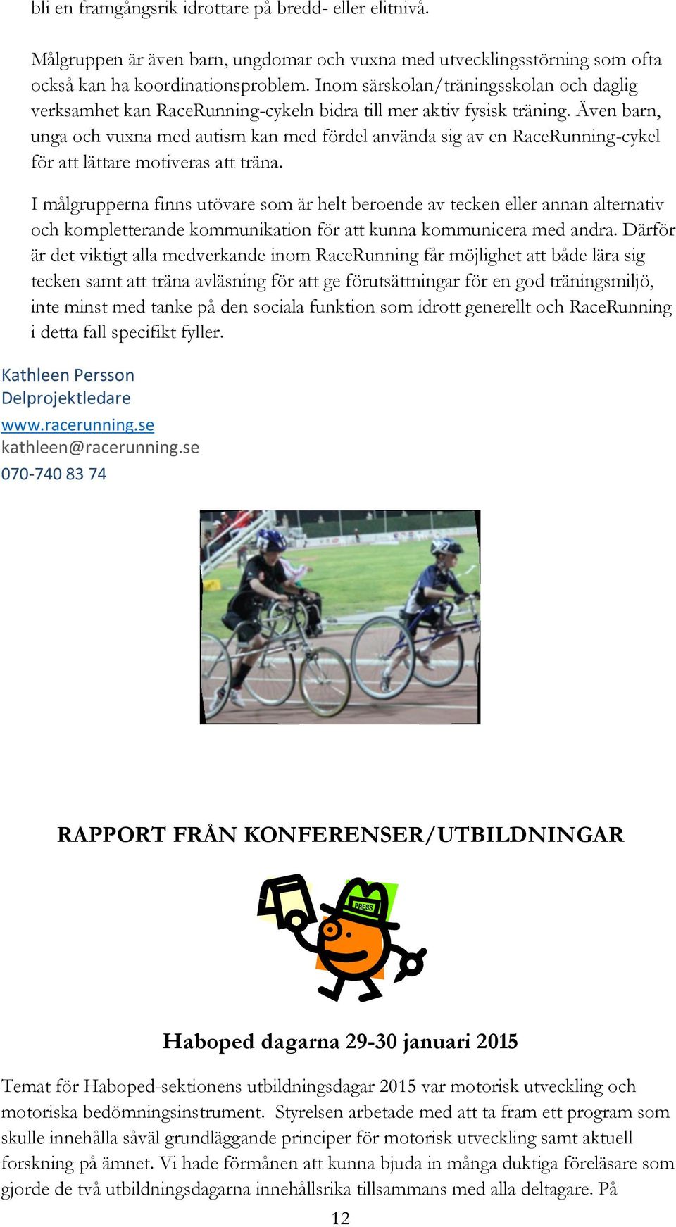 Även barn, unga och vuxna med autism kan med fördel använda sig av en RaceRunning-cykel för att lättare motiveras att träna.