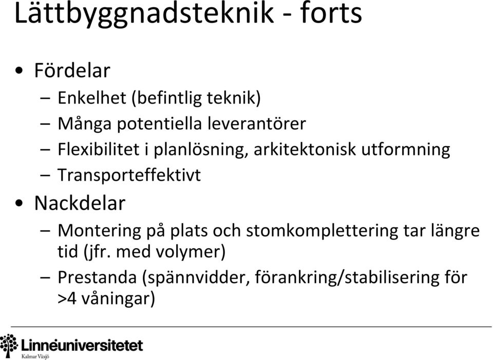 Transporteffektivt Nackdelar Montering på plats och stomkomplettering tar