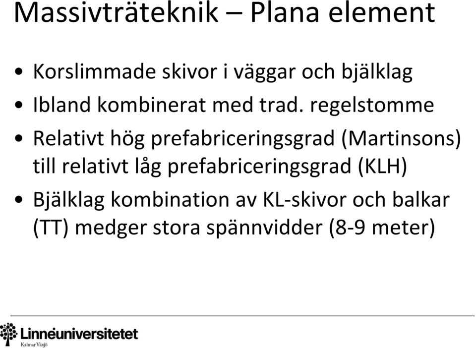 regelstomme Relativt hög prefabriceringsgrad (Martinsons) till relativt