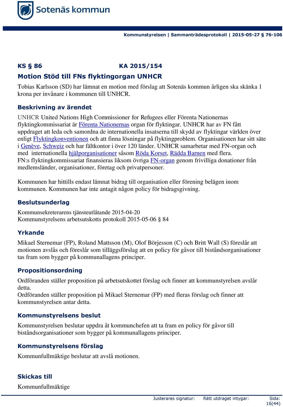 UNHCR har av FN fått uppdraget att leda och samordna de internationella insatserna till skydd av flyktingar världen över enligt Flyktingkonventionen och att finna lösningar på flyktingproblem.