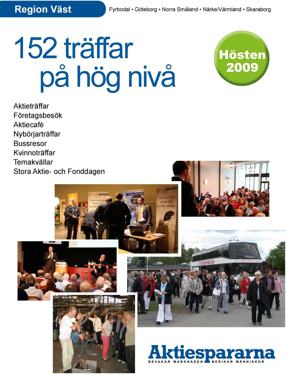 Hösten 2009 ar Aktiecafé Nybörjarträffar