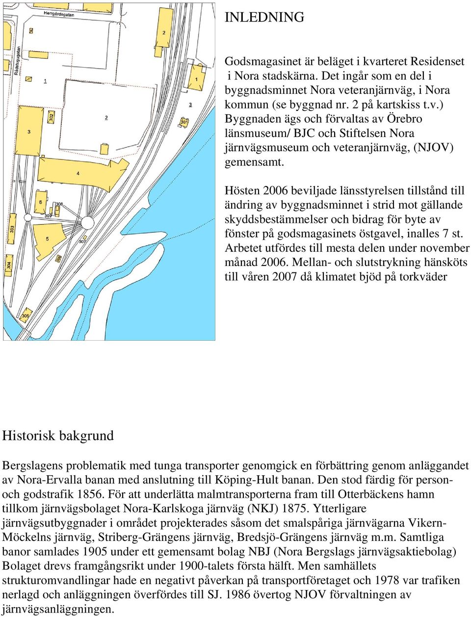 Arbetet utfördes till mesta delen under november månad 2006.