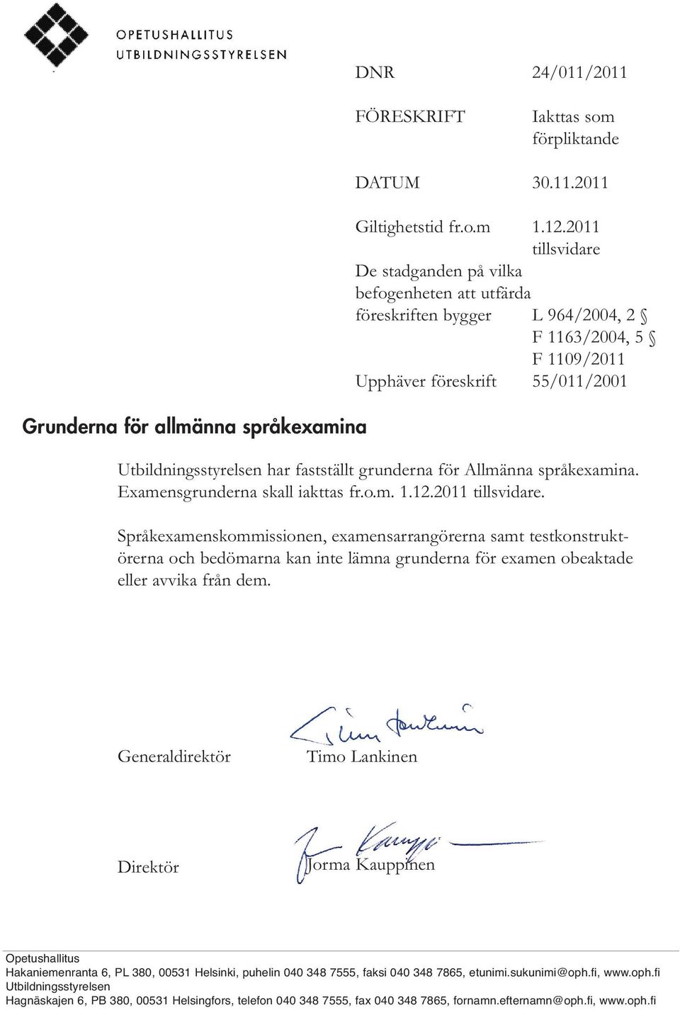 grunderna för Allmänna språkexamina. Examensgrunderna skall iakttas fr.o.m. 1.12.2011 tillsvidare.