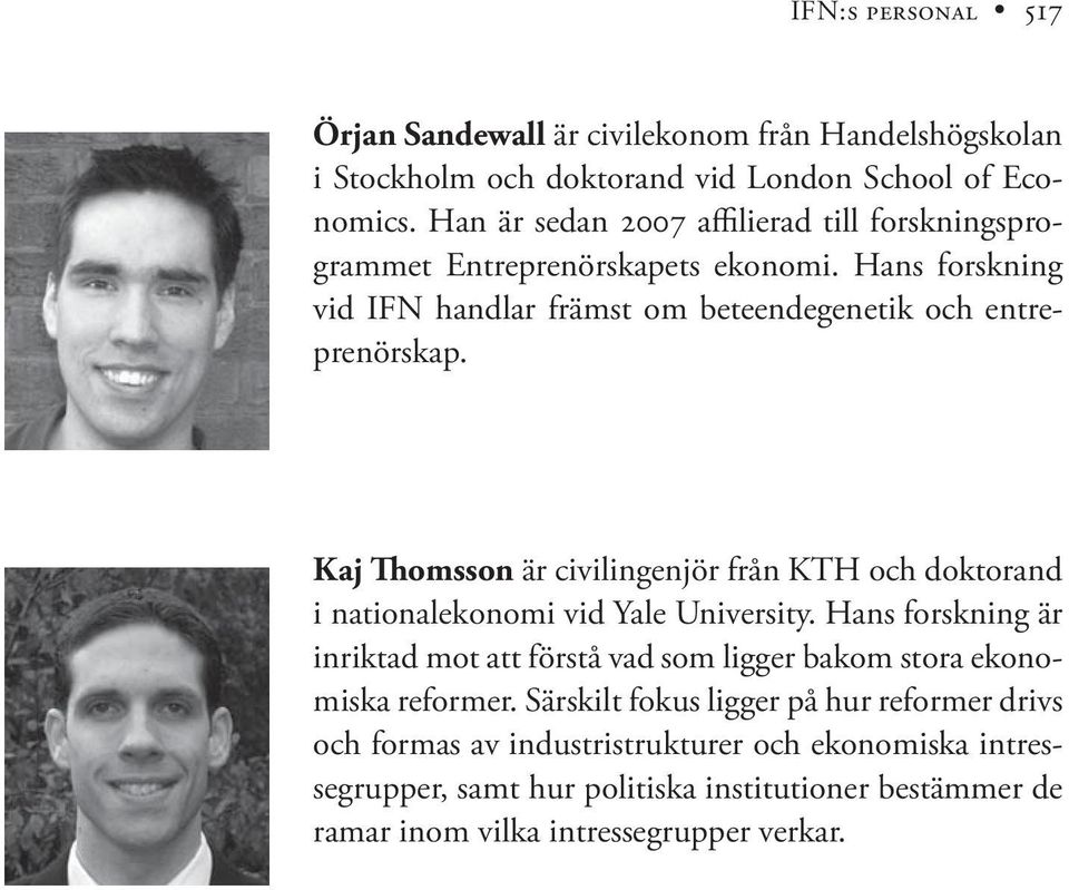 Kaj Thomsson är civilingenjör från KTH och doktorand i nationalekonomi vid Yale University.