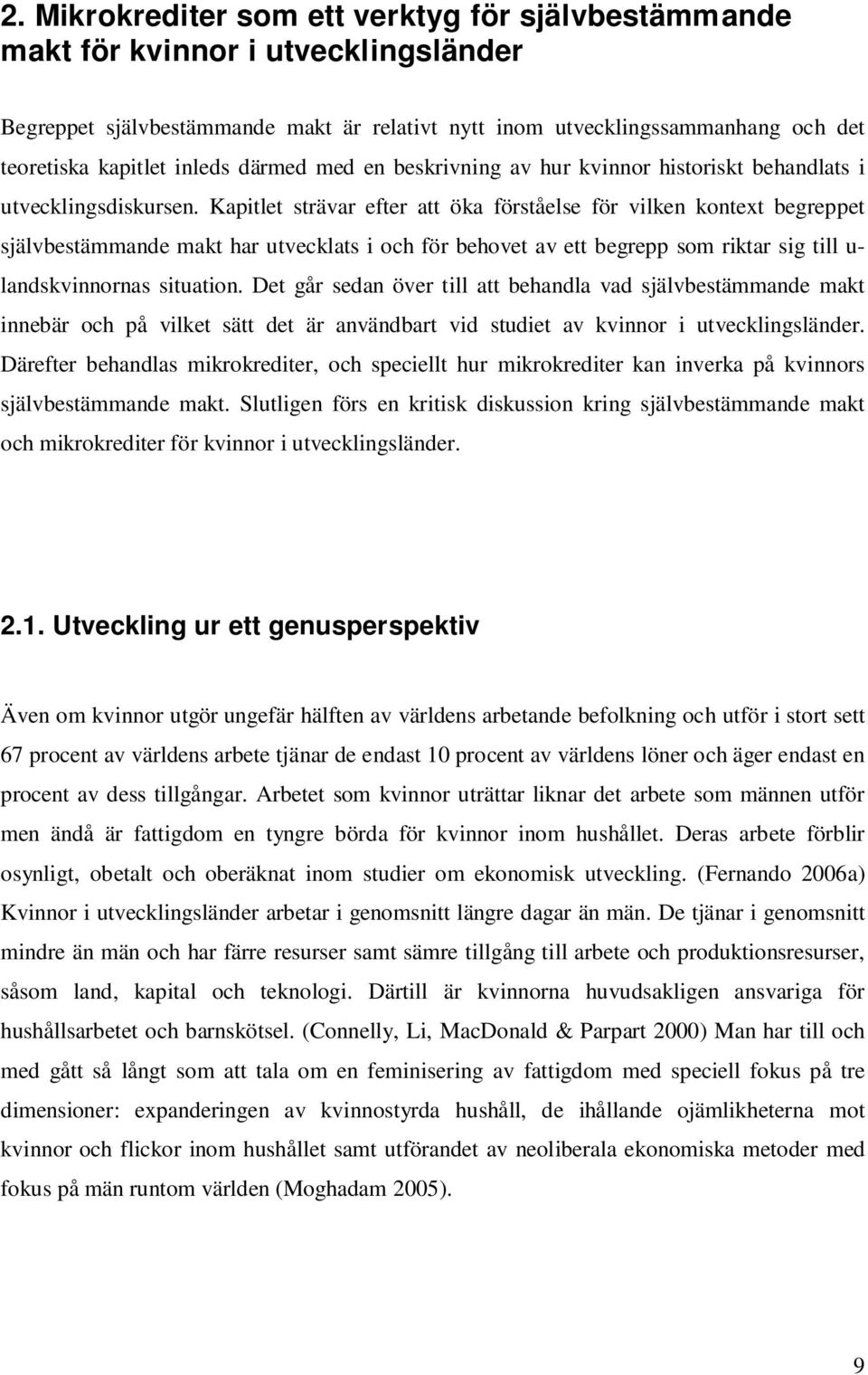 Kapitlet strävar efter att öka förståelse för vilken kontext begreppet självbestämmande makt har utvecklats i och för behovet av ett begrepp som riktar sig till u- landskvinnornas situation.