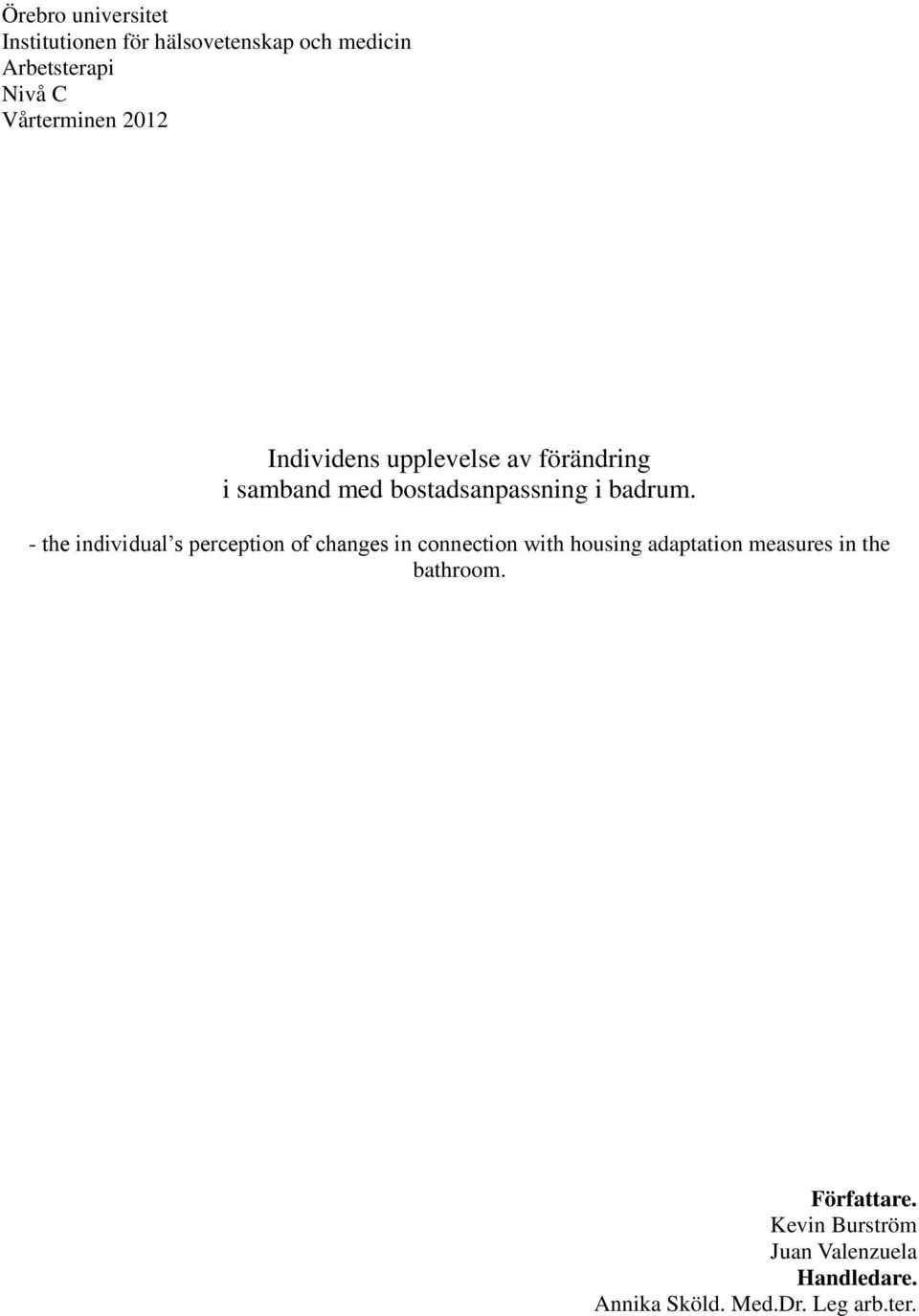 - the individual s perception of changes in connection with housing adaptation measures in