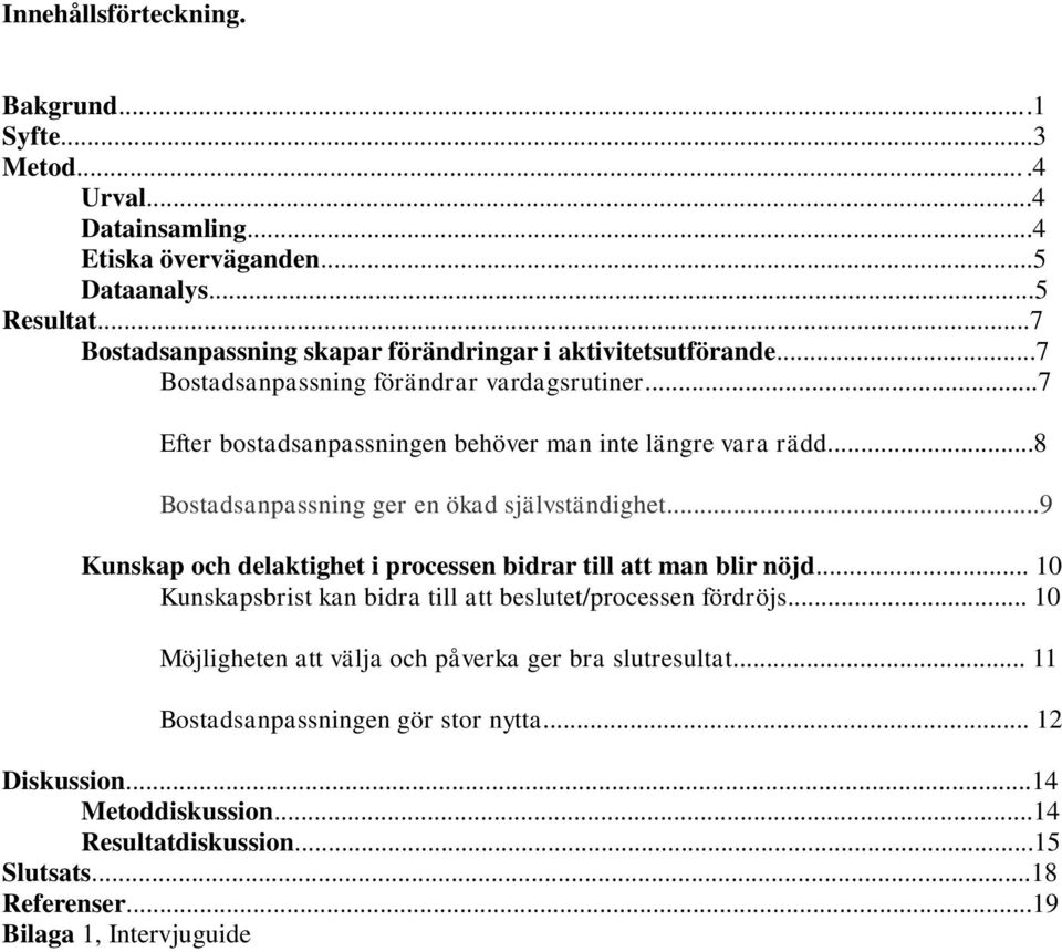 ..8 Bostadsanpassning ger en ökad självständighet...9 Kunskap och delaktighet i processen bidrar till att man blir nöjd.