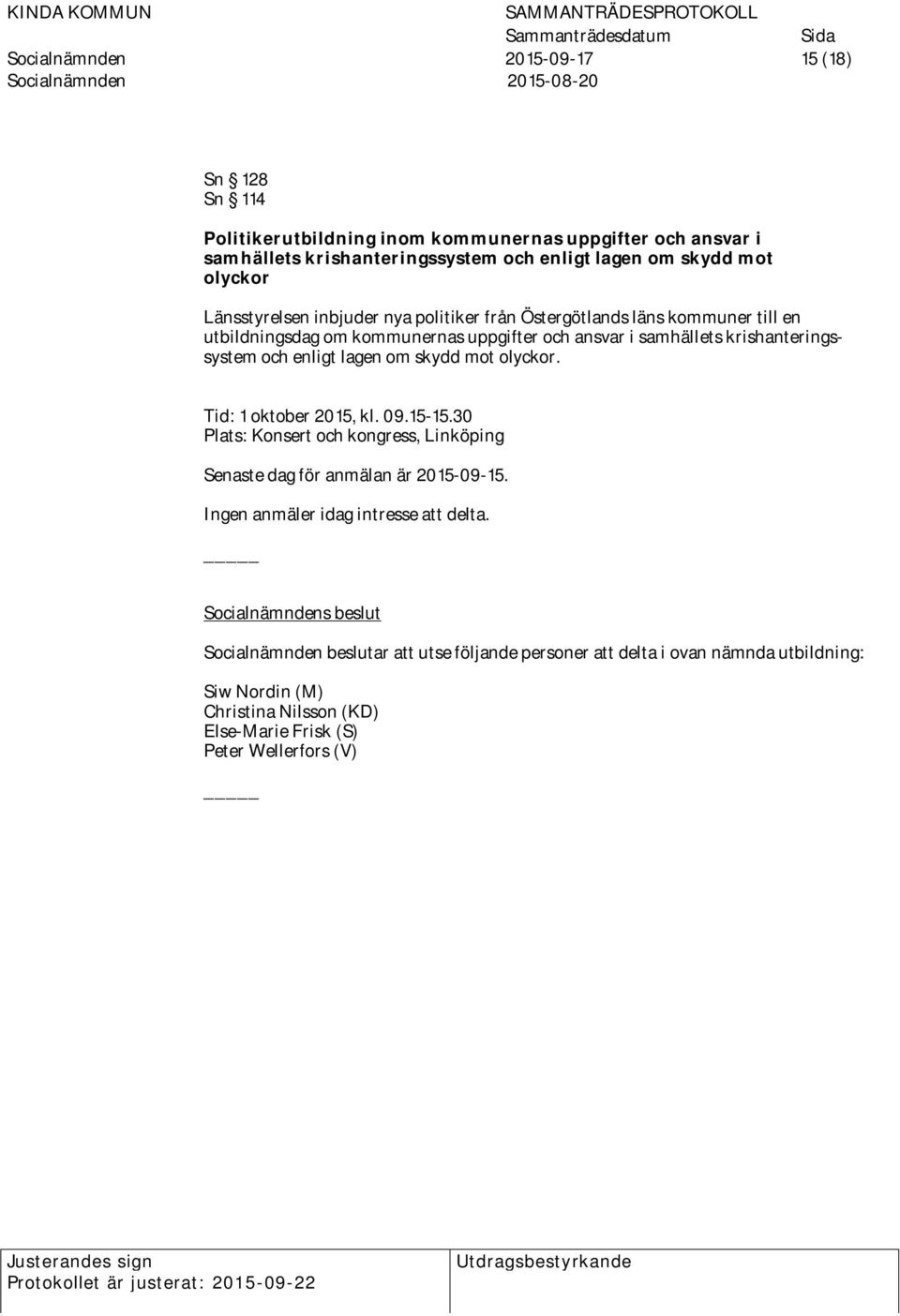 krishanteringssystem och enligt lagen om skydd mot olyckor. Tid: 1 oktober 2015, kl. 09.15-15.30 Plats: Konsert och kongress, Linköping Senaste dag för anmälan är 2015-09-15.