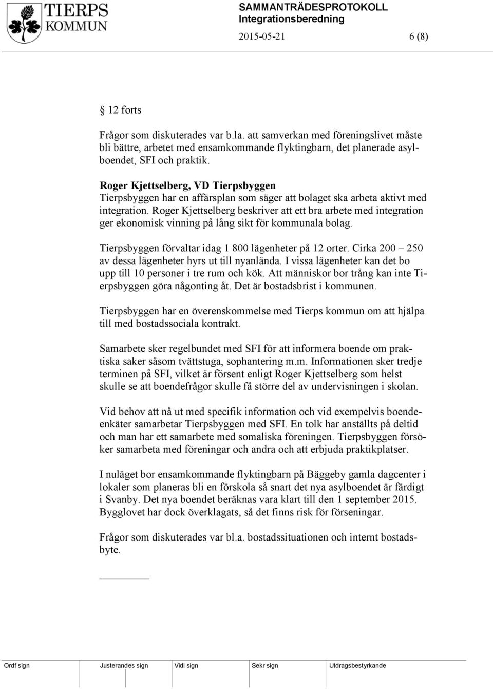 Roger Kjettselberg beskriver att ett bra arbete med integration ger ekonomisk vinning på lång sikt för kommunala bolag. Tierpsbyggen förvaltar idag 1 800 lägenheter på 12 orter.