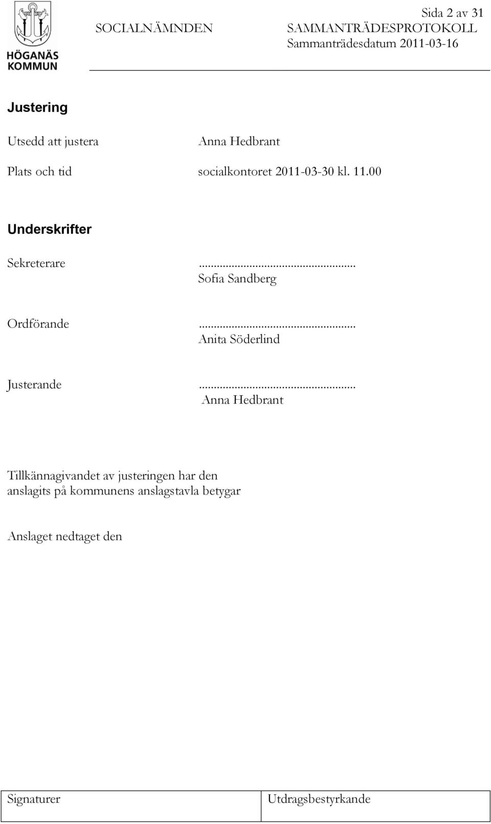 .. Sofia Sandberg Ordförande... Anita Söderlind Justerande.