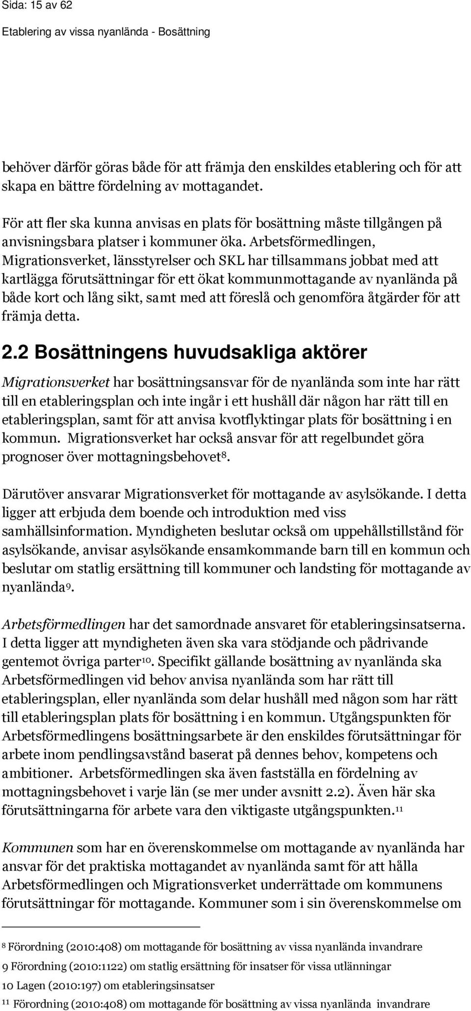 Arbetsförmedlingen, Migrationsverket, länsstyrelser och SKL har tillsammans jobbat med att kartlägga förutsättningar för ett ökat kommunmottagande av nyanlända på både kort och lång sikt, samt med