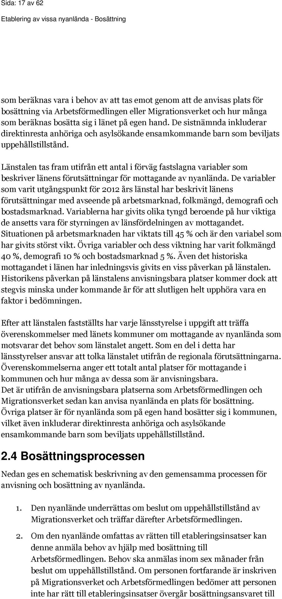 Länstalen tas fram utifrån ett antal i förväg fastslagna variabler som beskriver länens förutsättningar för mottagande av nyanlända.