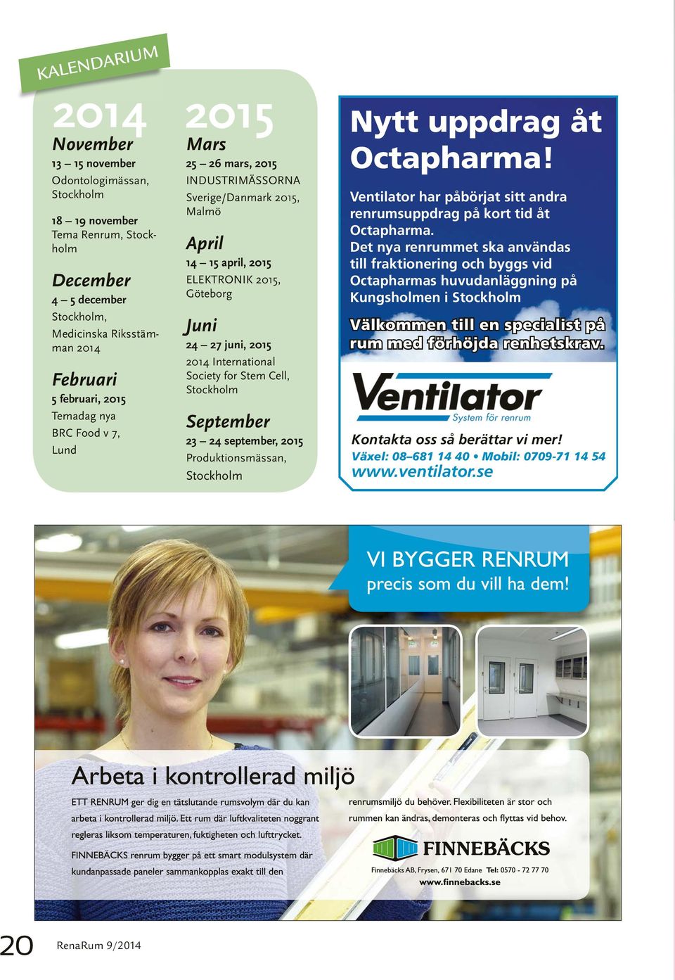 Society for Stem Cell, Stockholm September 23 24 september, 2015 Produktionsmässan, Stockholm Nytt uppdrag åt Octapharma! Ventilator har påbörjat sitt andra renrumsuppdrag på kort tid åt Octapharma.