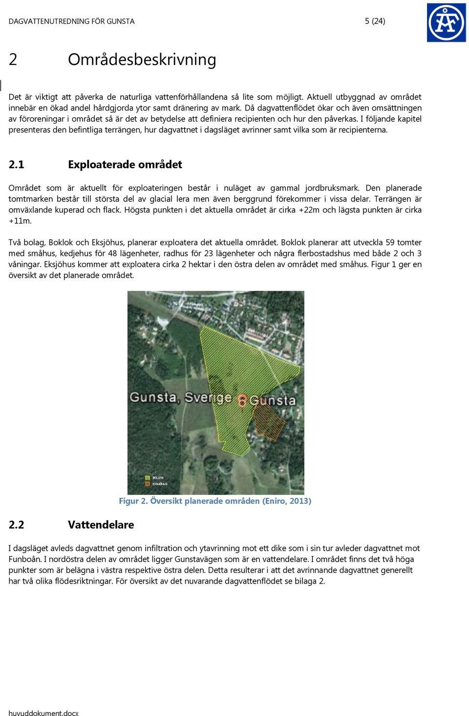 Då dagvattenflödet ökar och även omsättningen av föroreningar i området så är det av betydelse att definiera recipienten och hur den påverkas.