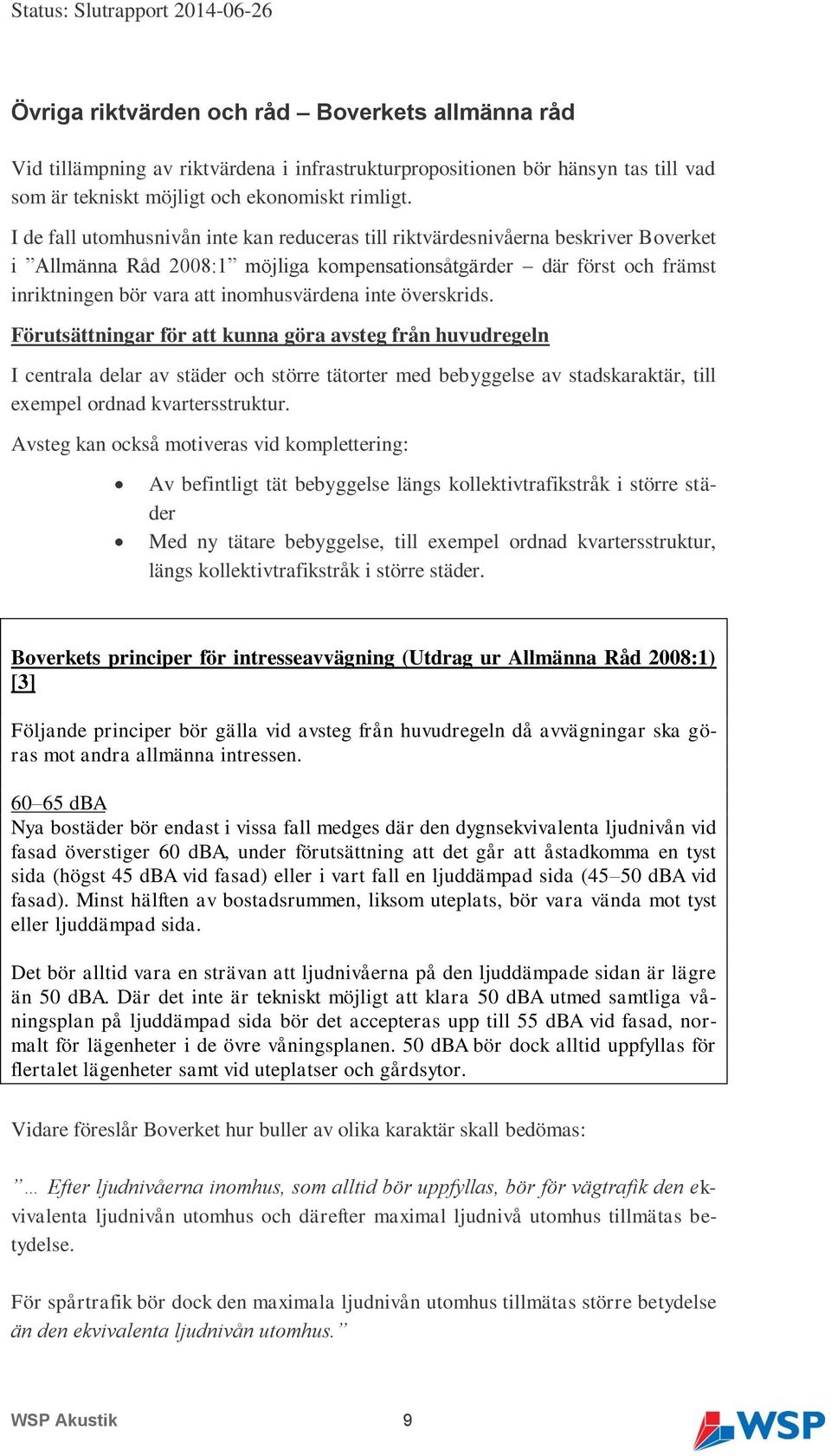 inte överskrids. Förutsättningar för att kunna göra avsteg från huvudregeln I centrala delar av städer och större tätorter med bebyggelse av stadskaraktär, till exempel ordnad kvartersstruktur.