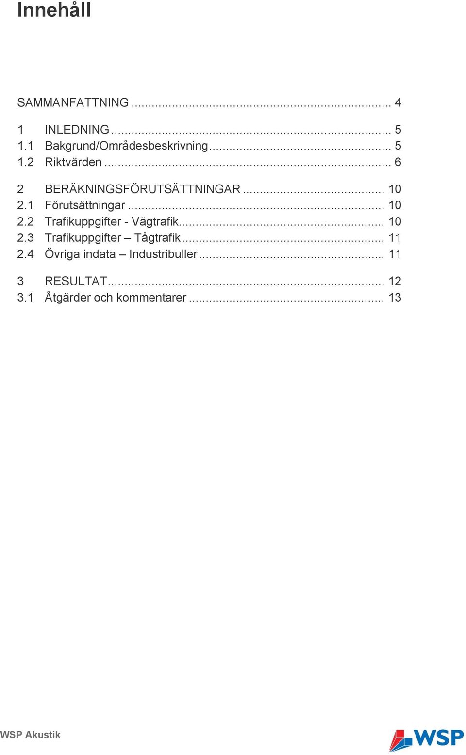 .. 10 2.3 Trafikuppgifter Tågtrafik... 11 2.4 Övriga indata Industribuller.