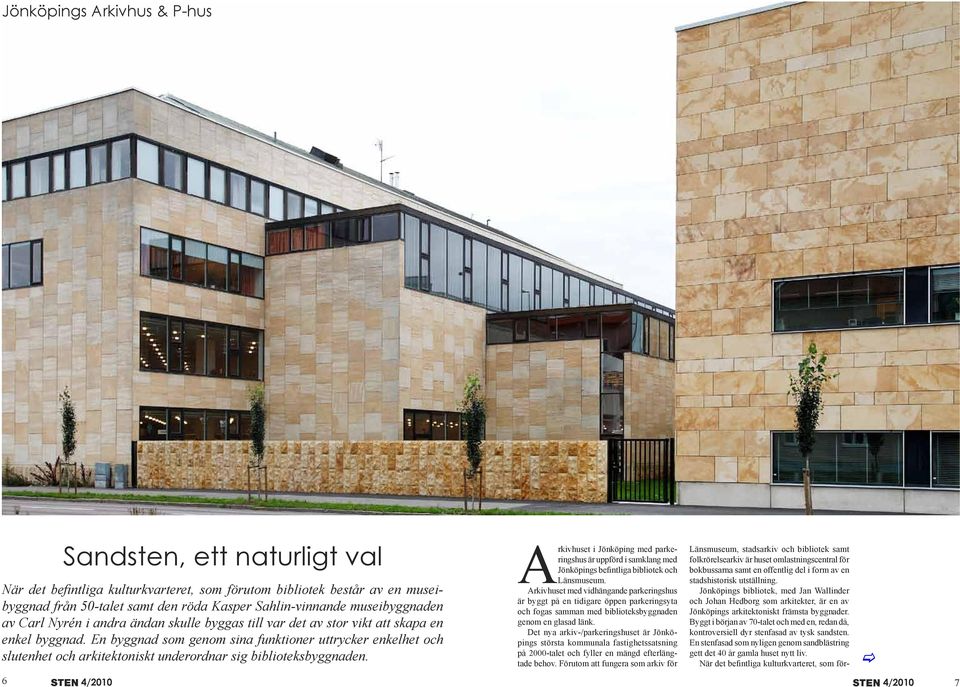 En byggnad som genom sina funktioner uttrycker enkelhet och slutenhet och arkitektoniskt underordnar sig biblioteksbyggnaden.